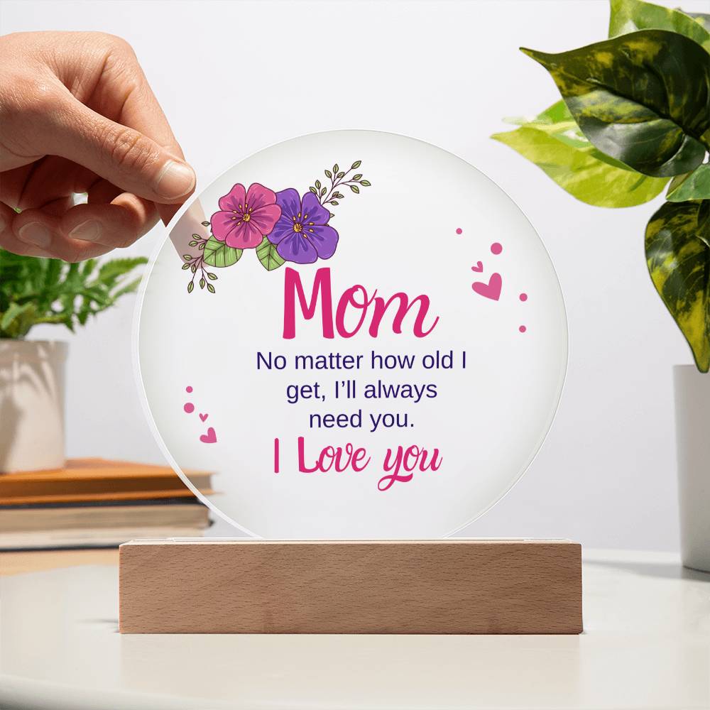 Acrylic Circle - Mom, I'll always need you