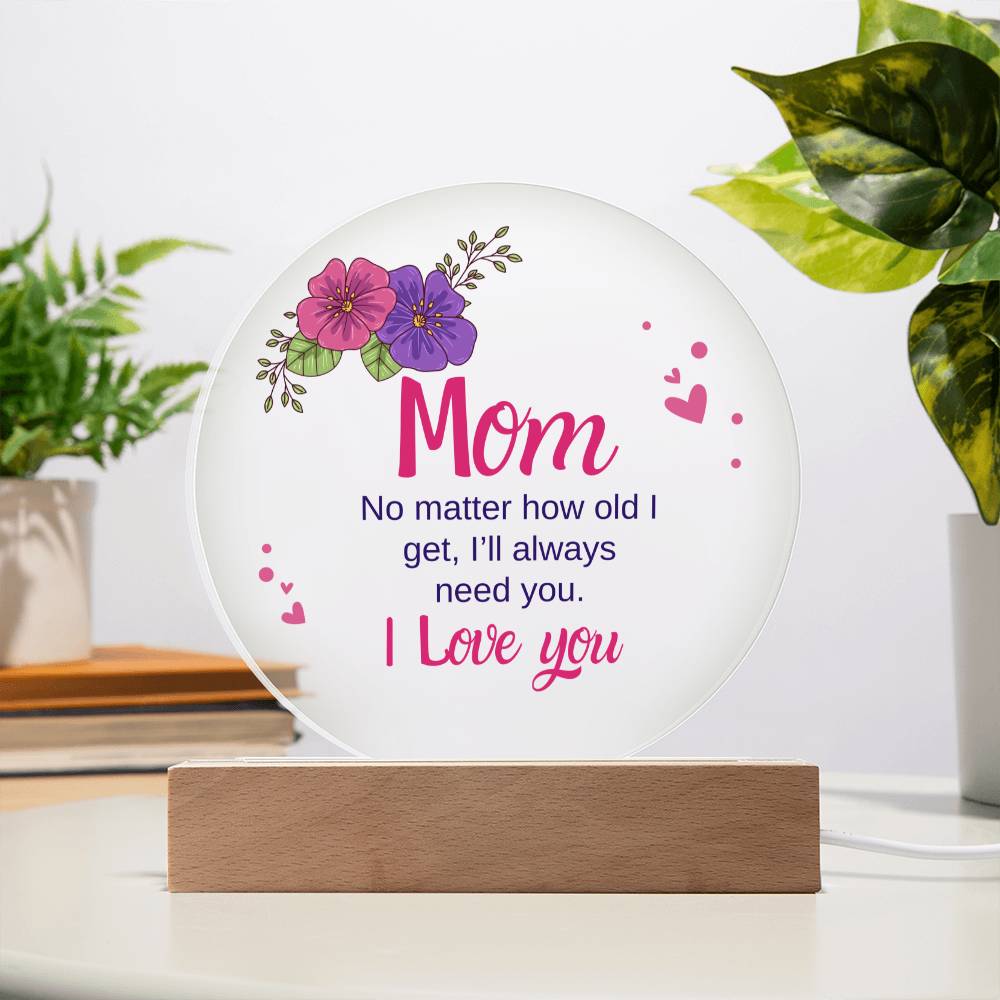 Acrylic Circle - Mom, I'll always need you