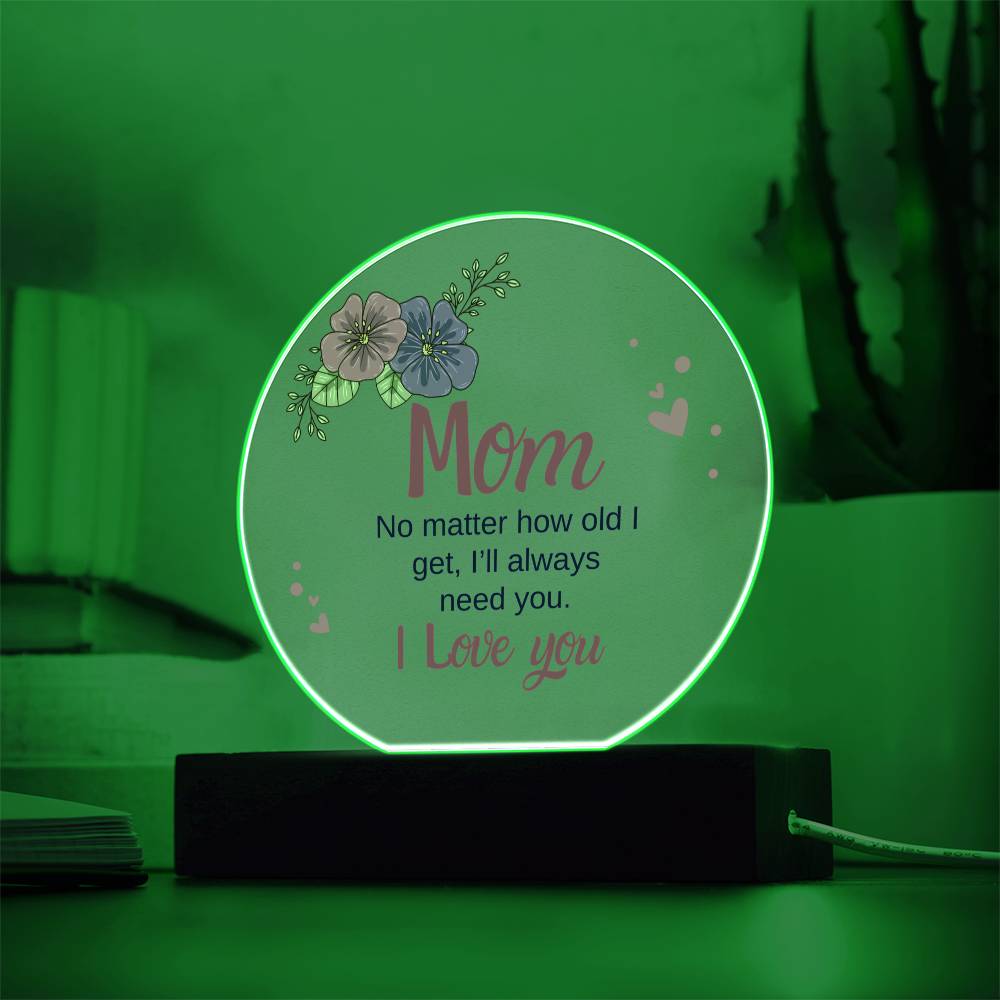 Acrylic Circle - Mom, I'll always need you