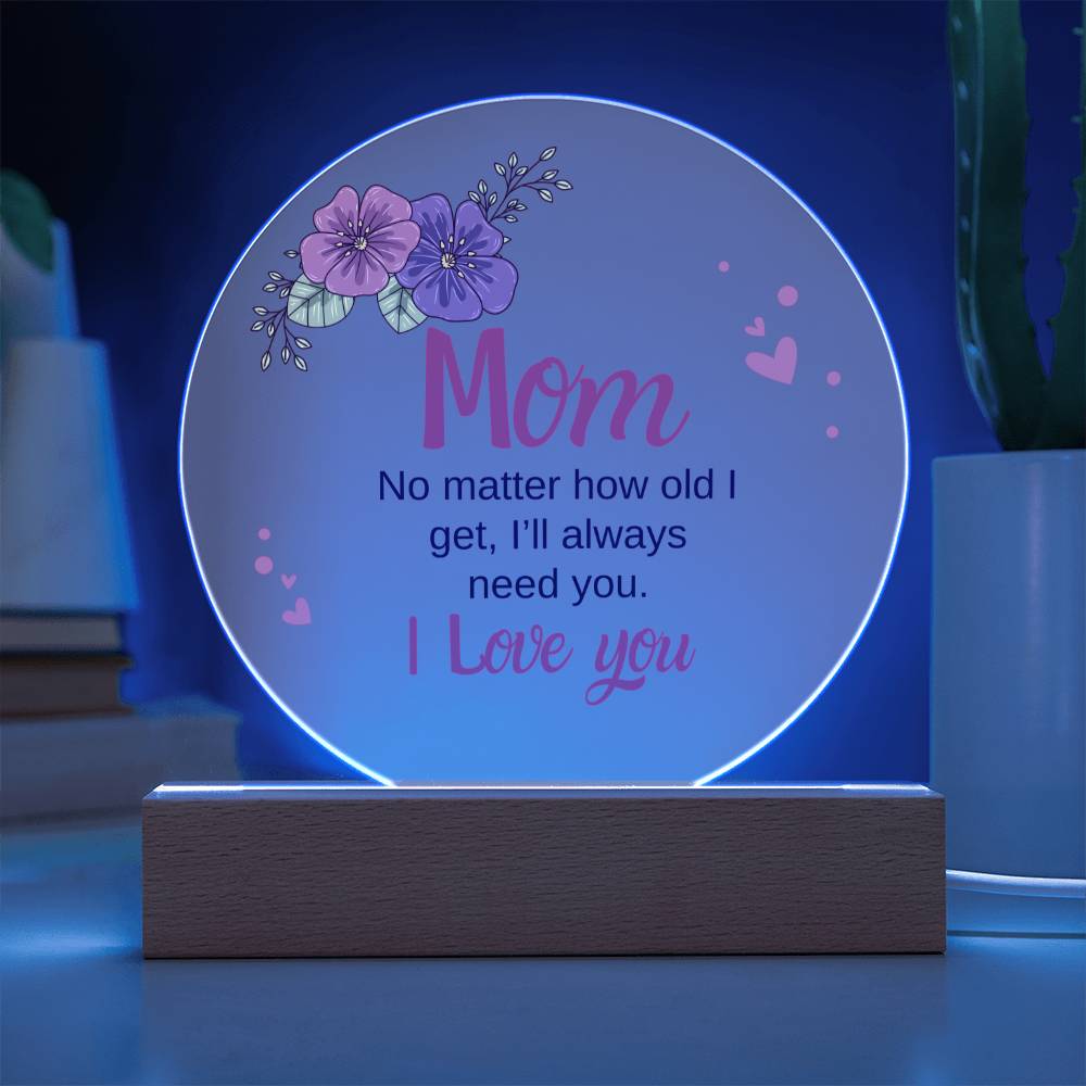 Acrylic Circle - Mom, I'll always need you