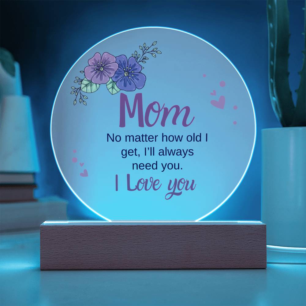 Acrylic Circle - Mom, I'll always need you